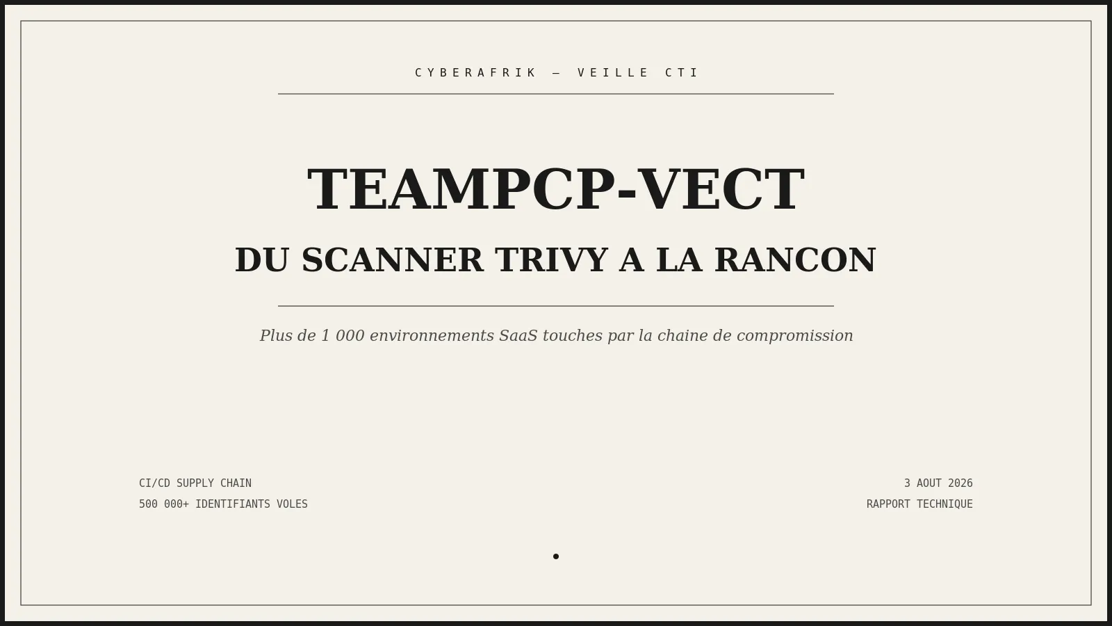 TeamPCP-Vect : comment le scanner de sécurité Trivy est devenu le point d'entrée de plus de 1 000 environnements SaaS rançonnés