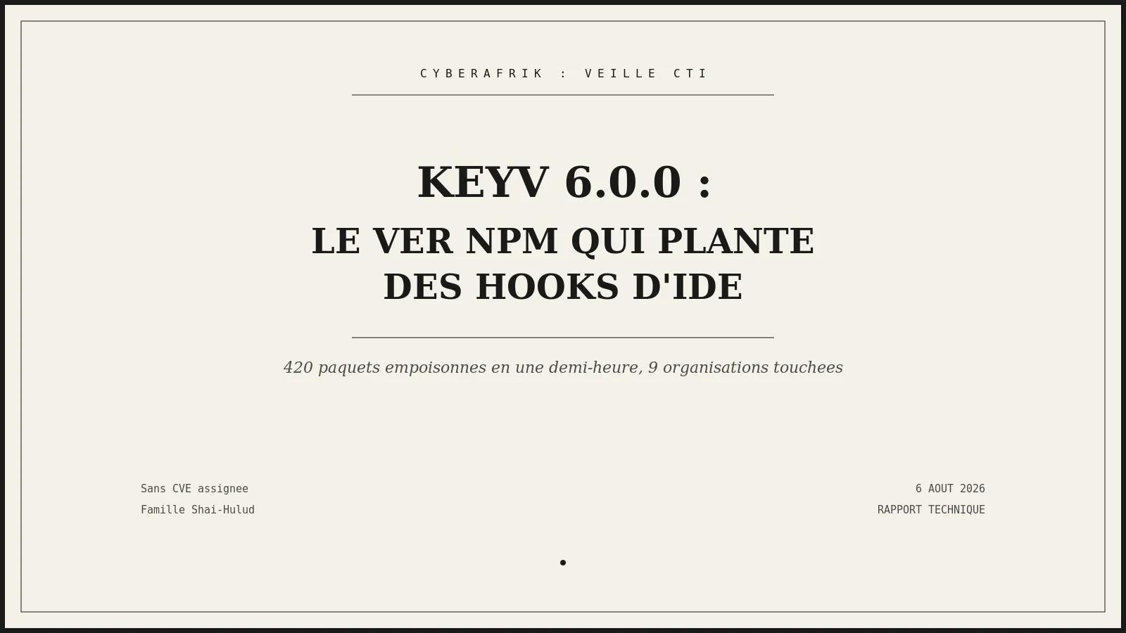 Keyv 6.0.0 : le ver npm qui a planté des hooks Claude Code et VS Code dans des centaines de paquets en une demi-heure